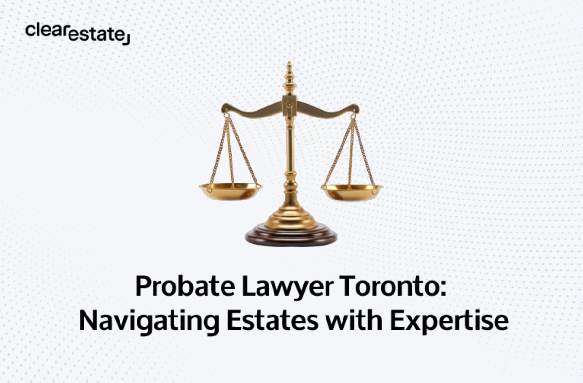 Probate Lawyer Toronto: Navigating Estates With Expertise